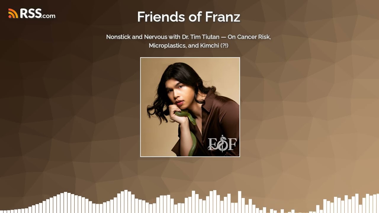 Nonstick and Nervous with Dr. Tim Tiutan — On Cancer Risk & Microplastics | Friends of Franz S4 E11