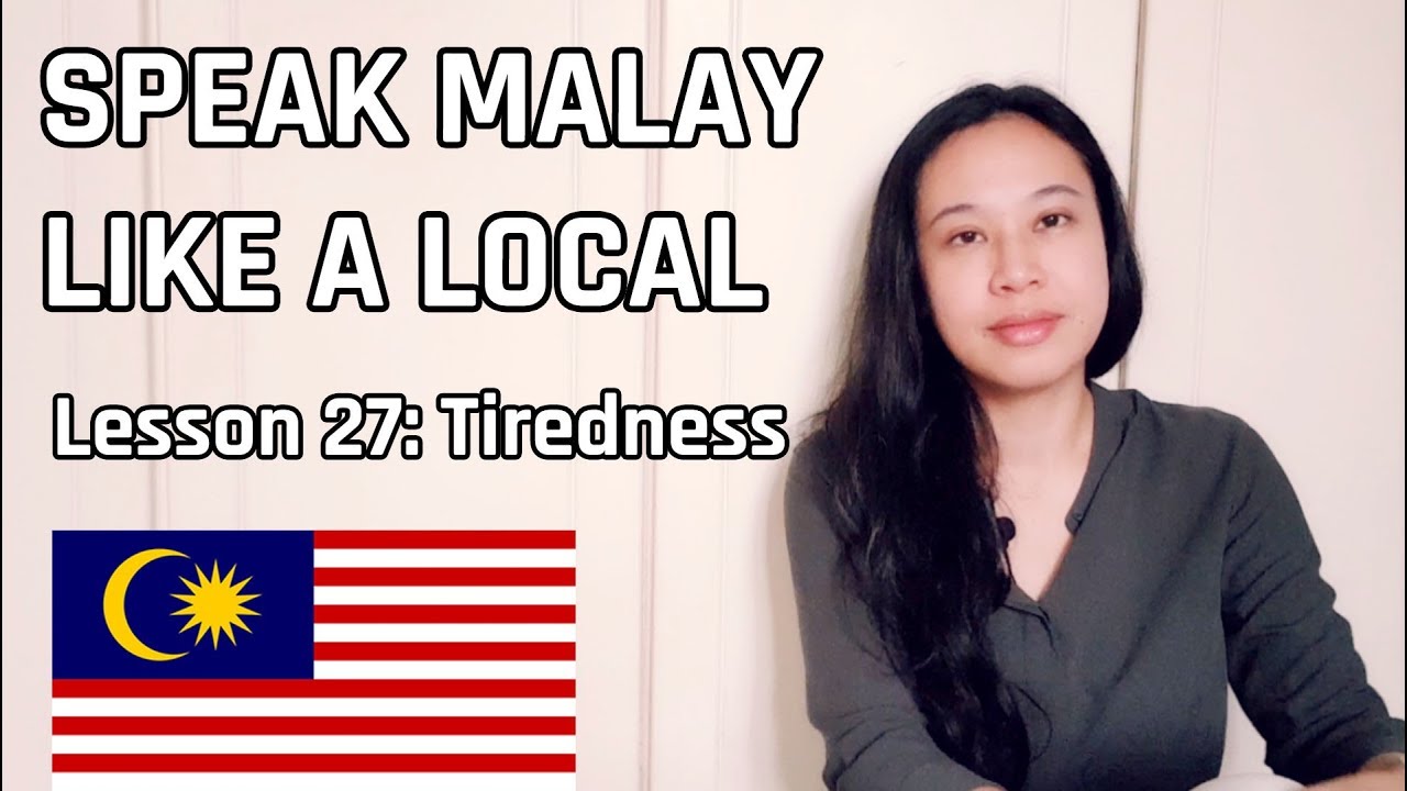 Speak Malay Like a Local - Lesson 27 : Tiredness
