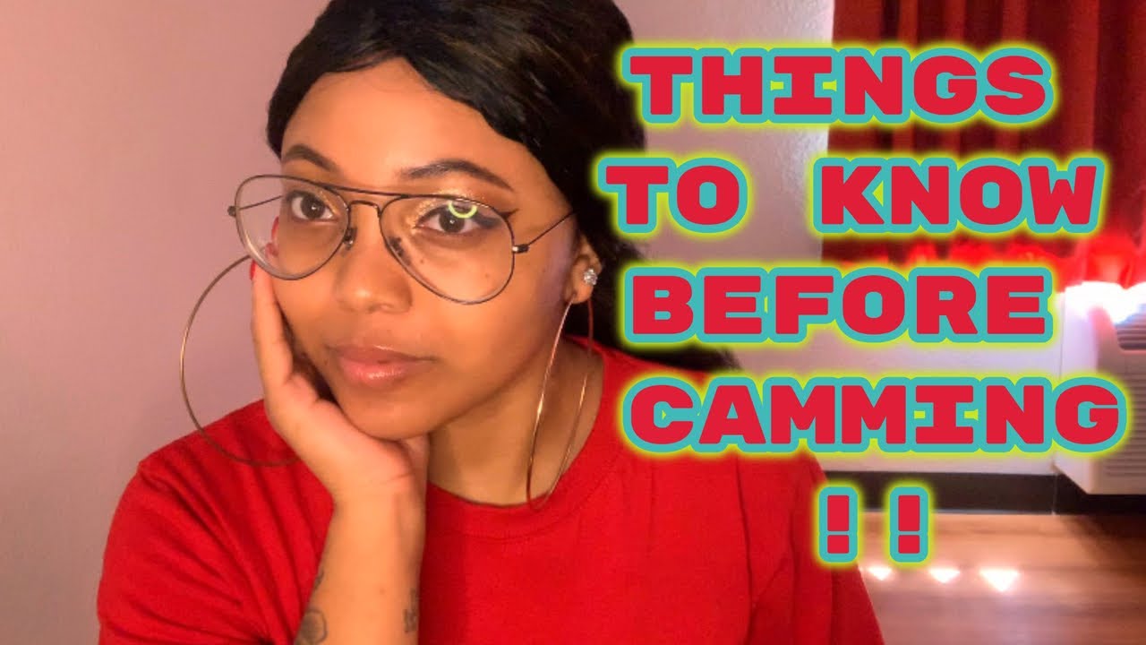 THINGS TO KNOW BEFORE CAMMING