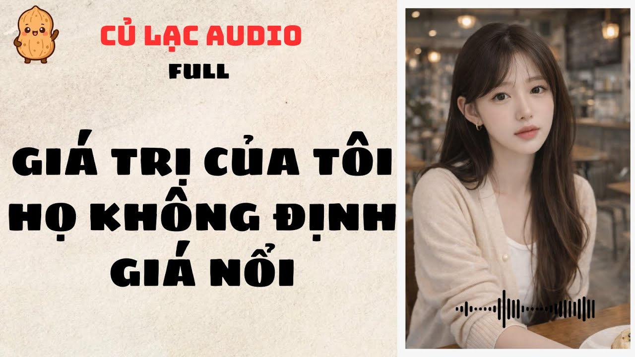 #33 GIÁ TRỊ CỦA TÔI HỌ KHÔNG ĐỊNH GIÁ NỔI | AUDIO FULL #truyenaudio #audio