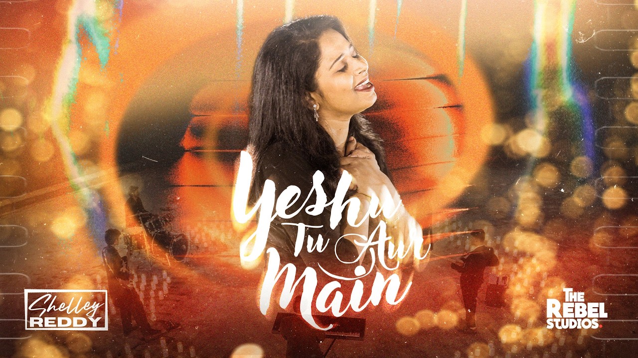 Yeshu Tu Aur Main - Shelley Reddy | Official Music Video | 4k