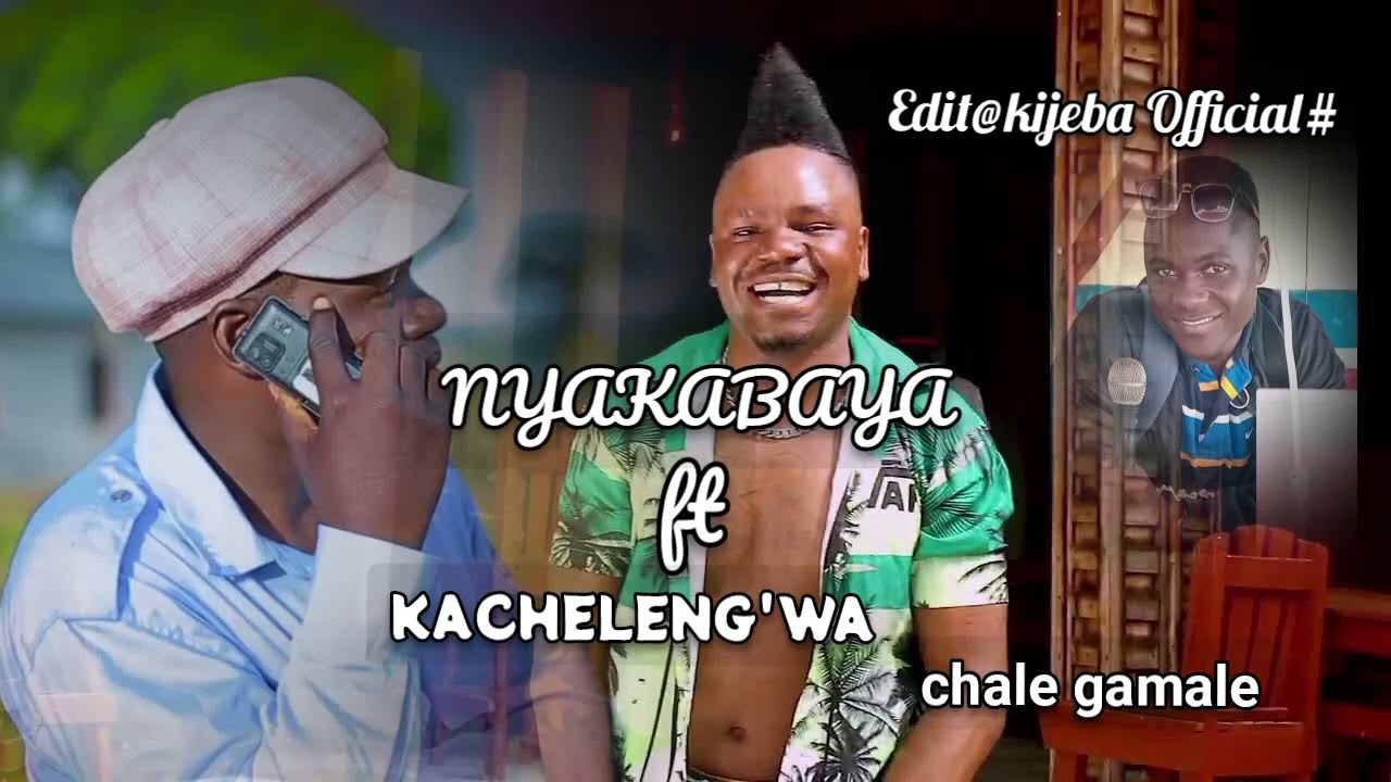 NYAKABAYA FT KACHELENG'WA  SONG CHALE GAMALE