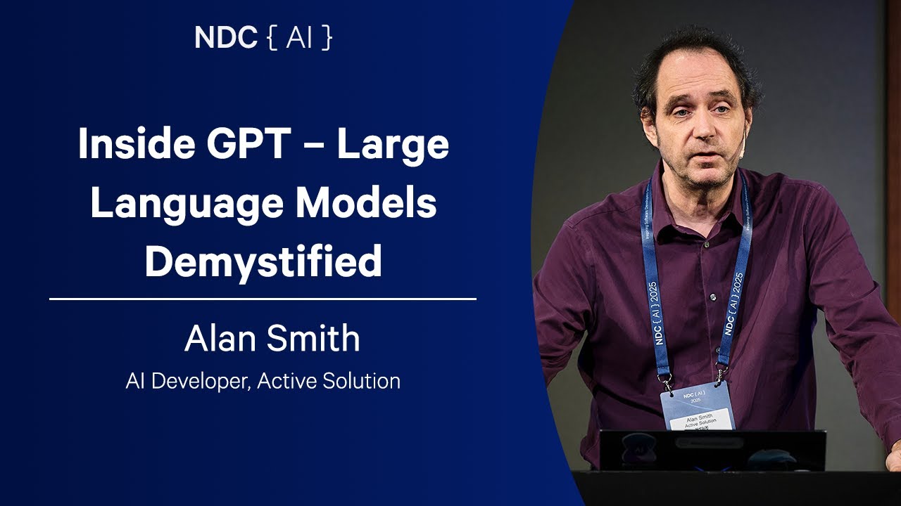 Inside GPT – Large Language Models Demystified - Alan Smith - NDC AI 2025