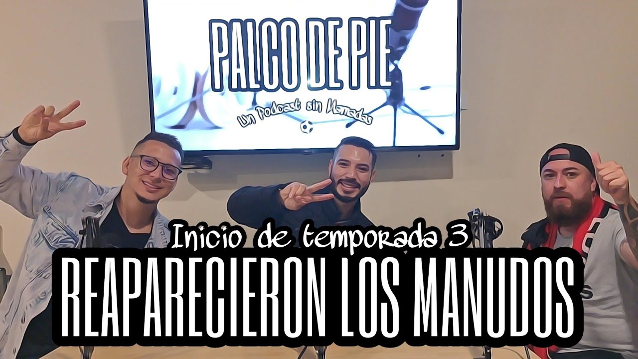 Palco de Pie - Reaparecieron los manudos 🔴 ⚫️ [Temporada 3. Ep.1]