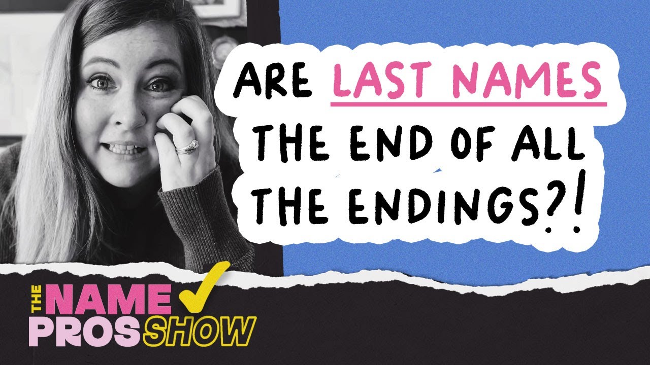 Are LAST NAMES the End of All The Endings?!?!