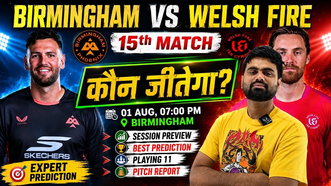 Birmingham phoenix vs welsh fire the hundred 15th match prediction,bph vs wef today match prediction