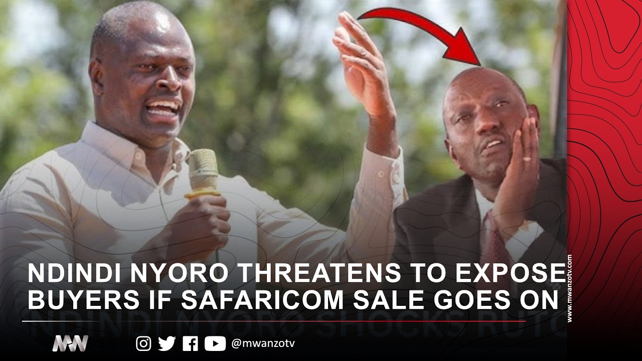 NDINDI NYORO THREATENS TO EXPOSE BUYERS IF SAFARICOM SALE GOES ON