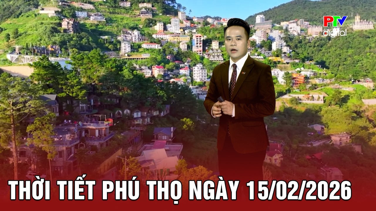 Thời tiết Phú Thọ ngày 15/2/2026 | Nhiều mây, đêm và sáng sớm có mưa nhỏ và sương mù nhẹ rải rác