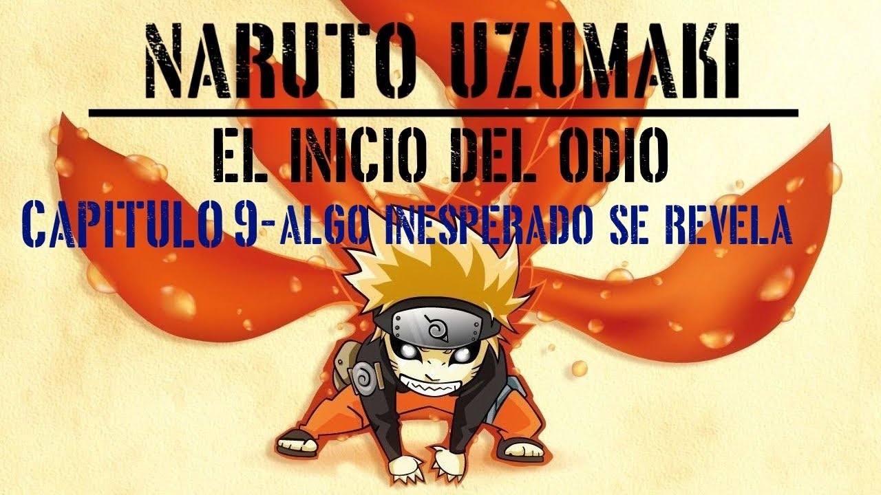 Naruto Uzumaki: El Inicio Del Odio [FANFIC] | Capitulo 9 Algo Inesperado Se Revela