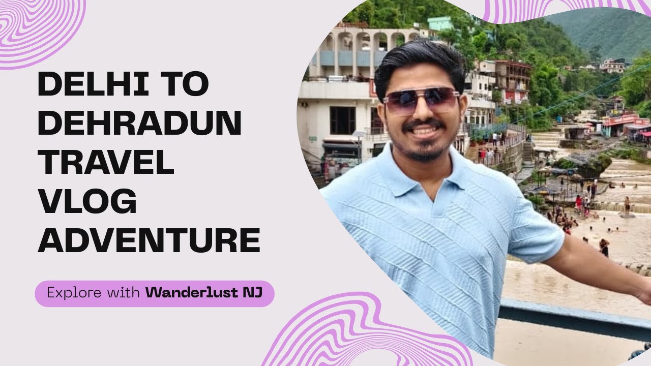 Delhi to Dehradun Vlog || Sahastradhara Dehradun | WANDERLUSTNJ