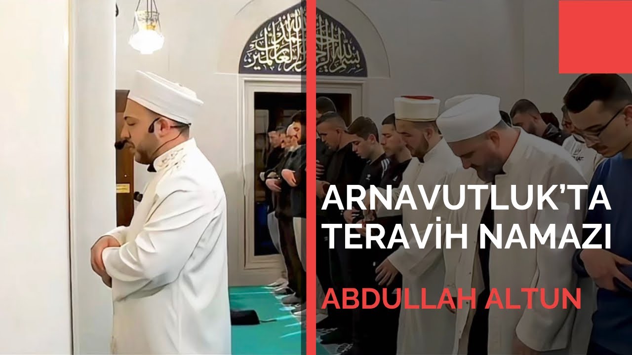 Arnavutluk&rsquo;ta Teravih Namazı | Abdullah Altun |