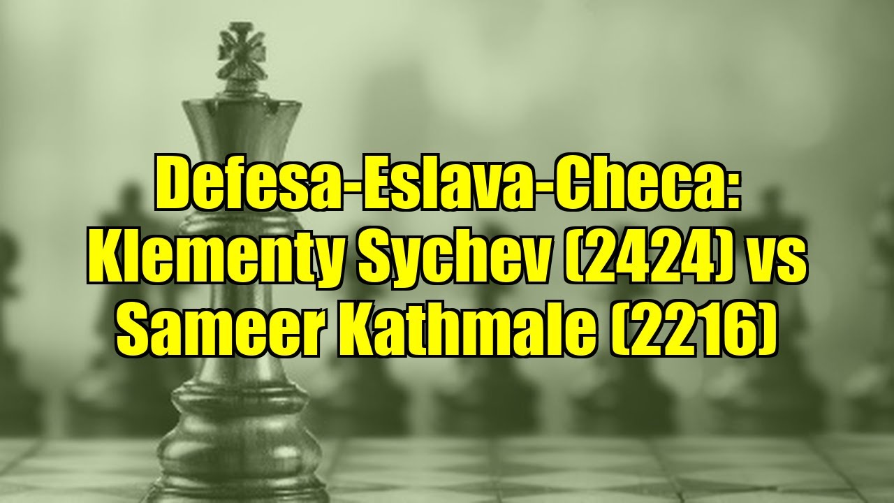 Defesa-Eslava-Checa: Klementy Sychev (2424) vs Sameer Kathmale (2216)