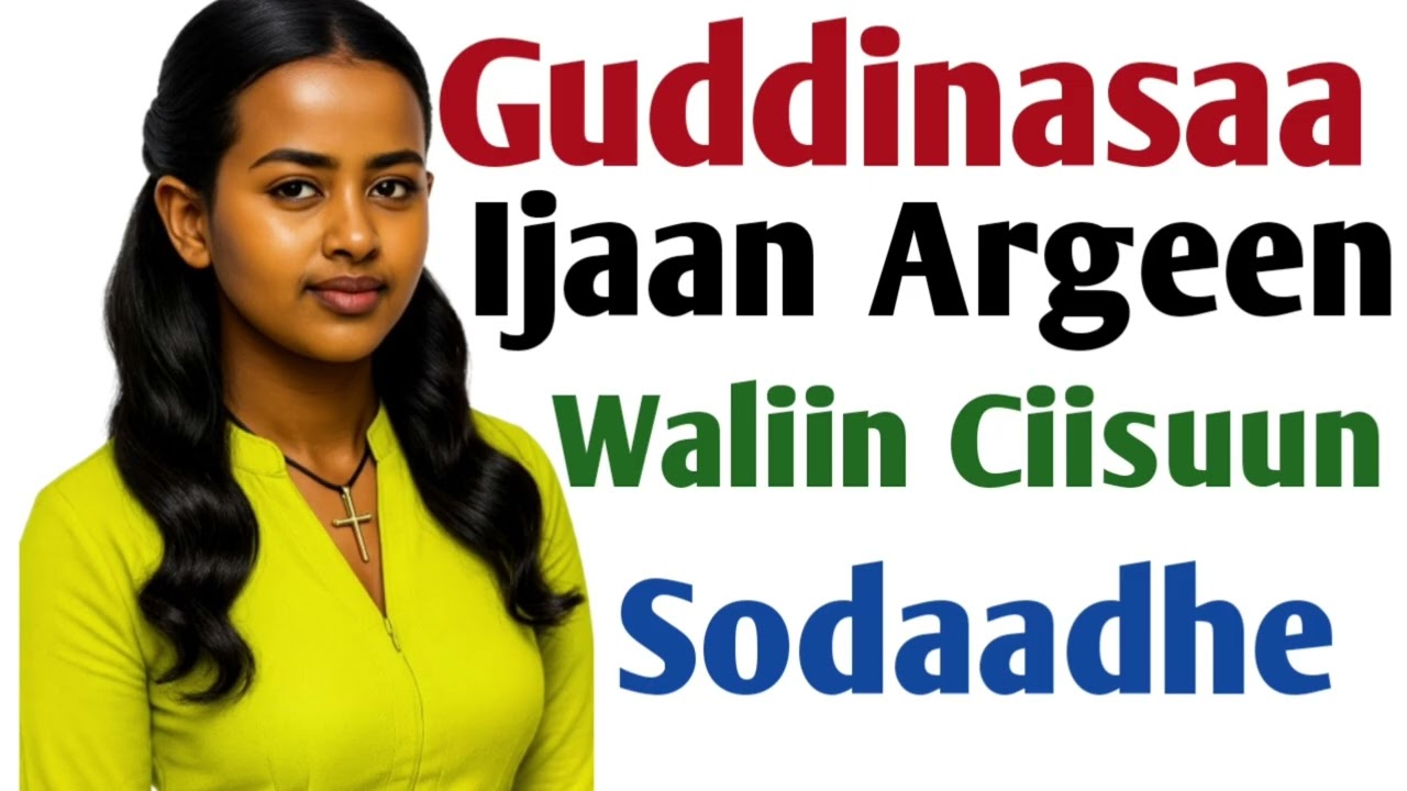 Guddinasaa Ijaan Argeen Waliin Ciisuun Sodaadhe