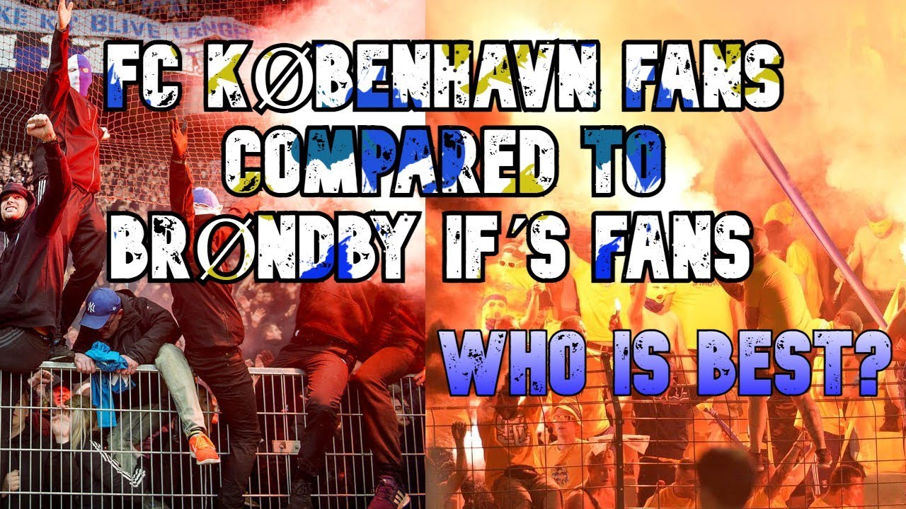 FC KØBENHAVN FANS COMPARED TO BRØNDBY IF’S FANS - WHO ARE BEST?