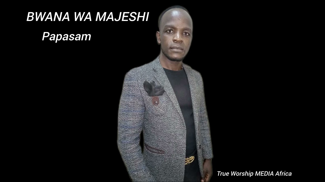 BWANA WA MAJESHI by Papasam 