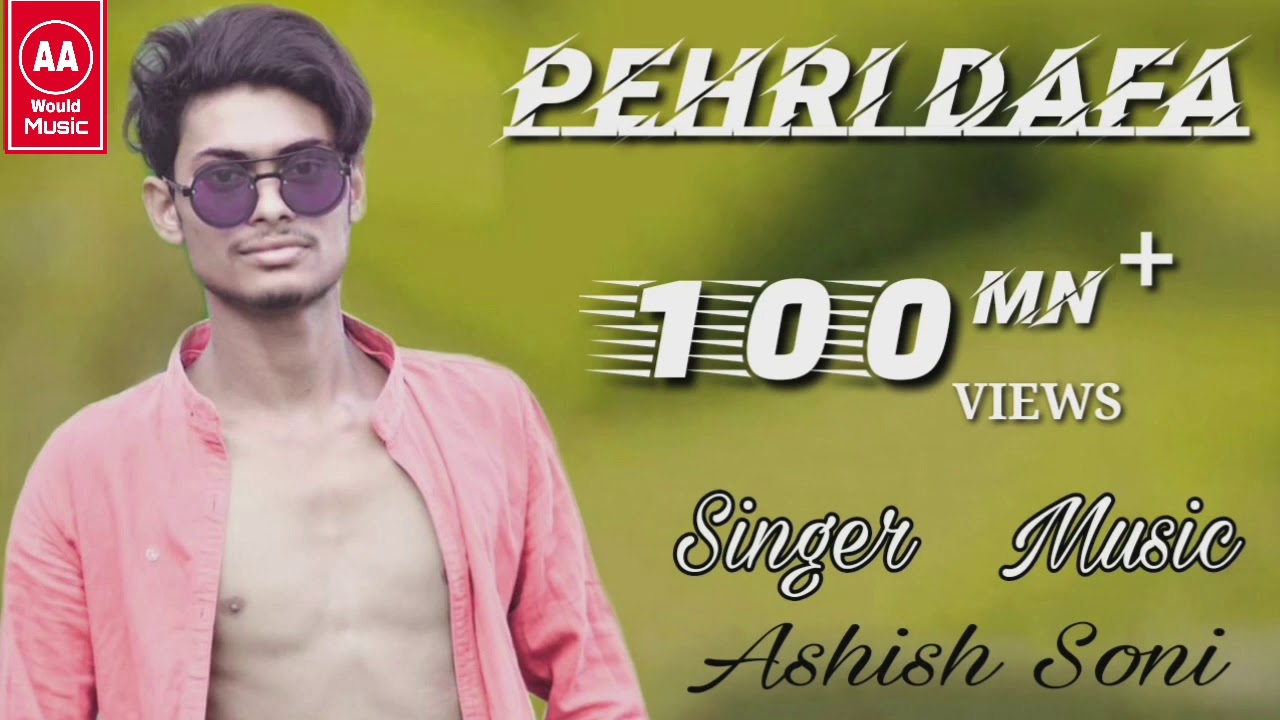 Pehli_Dafa___Ashish_Soni__Official_Video___Latest_Hindi_Songs(13.1m)