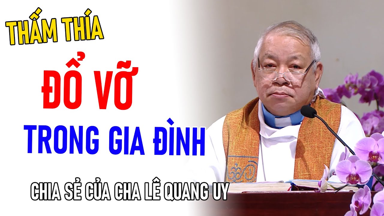 TIN MỚI! CHA GIUSE LÊ QUANG UY CHIA SẺ ĐỔ VỠ TRONG GIA ĐÌNH