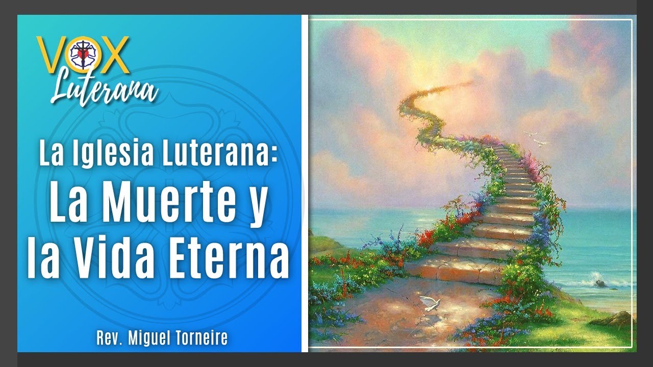 La Iglesia Luterana: La muerte y la vida eterna - 116º Video