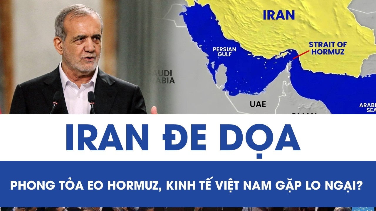 Eo biển Hormuz đối mặt rủi ro “đóng cửa”: Biển Đỏ “thấp thỏm”, kinh tế Việt Nam gặp lo ngại