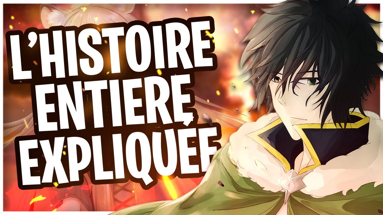 L'HISTOIRE ENTIERE DE THE RISING OF THE SHIELD HERO EXPLIQUÉE (REUPLOAD)