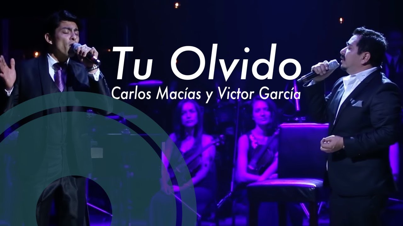 Carlos Mac&iacute;as & Victor Garc&iacute;a - Tu Olvido (En Vivo) [Lyrics Video]