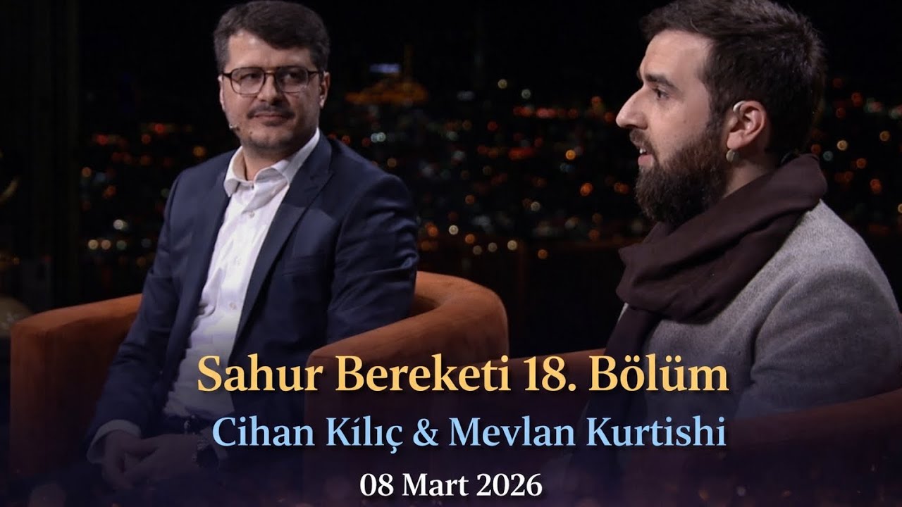 Sahur Bereketi 18. Bölüm | Cihan Kılıç & Mevlan Kurtishi (08 Mart 2026)