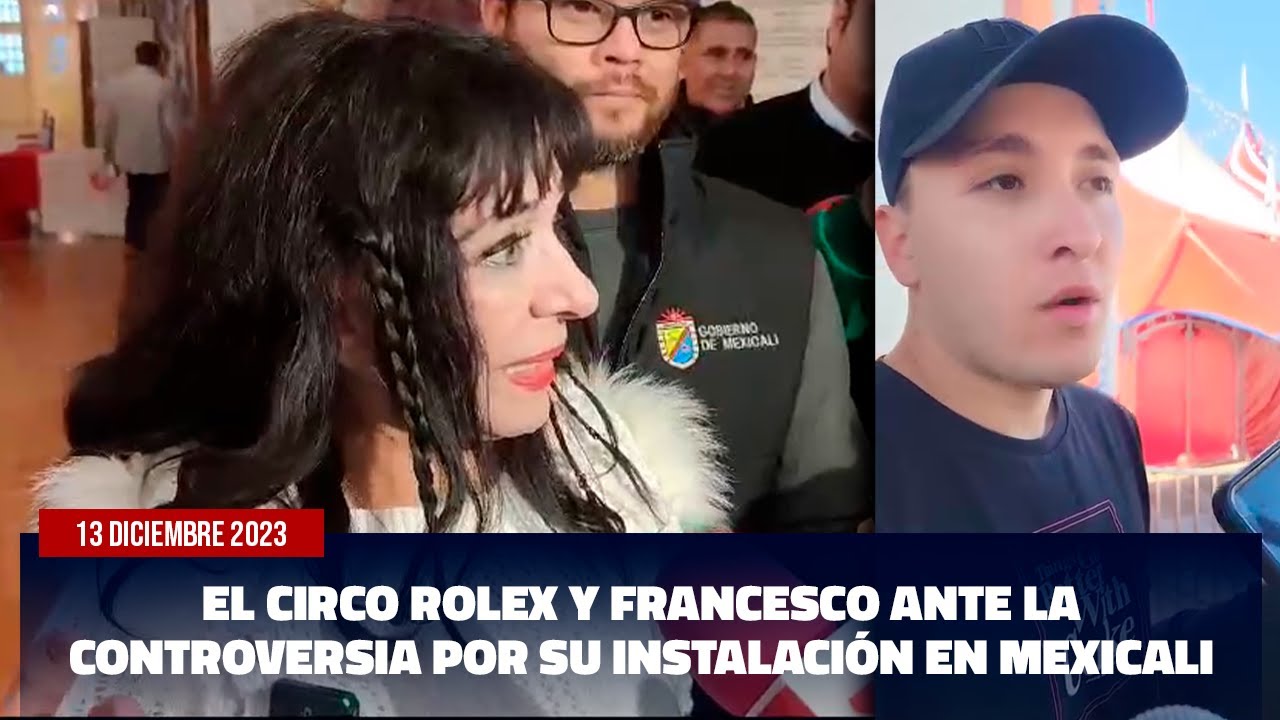 El circo Rolex y Francesco ante la controversia por su instalación en Mexicali