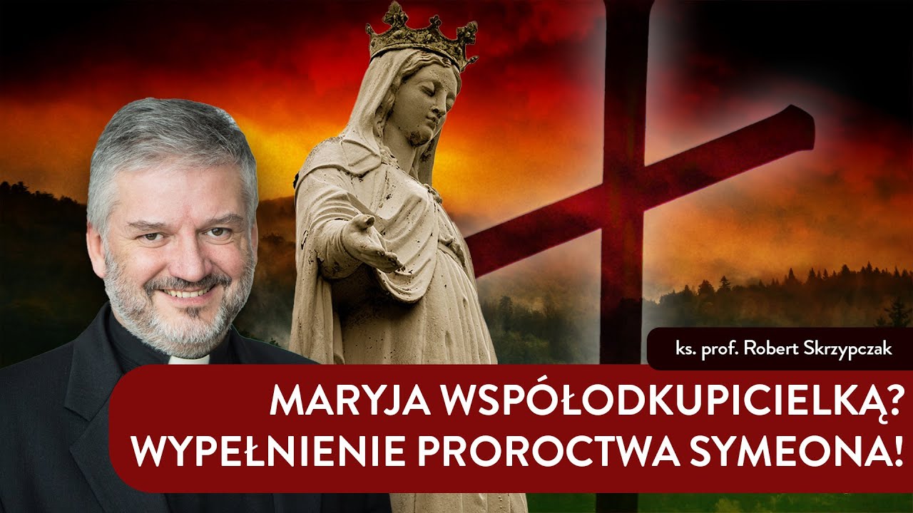 Maryja Wsp&oacute;łodkupicielką? Wypełnienie proroctwa Symeona I ks. Robert Skrzypczak