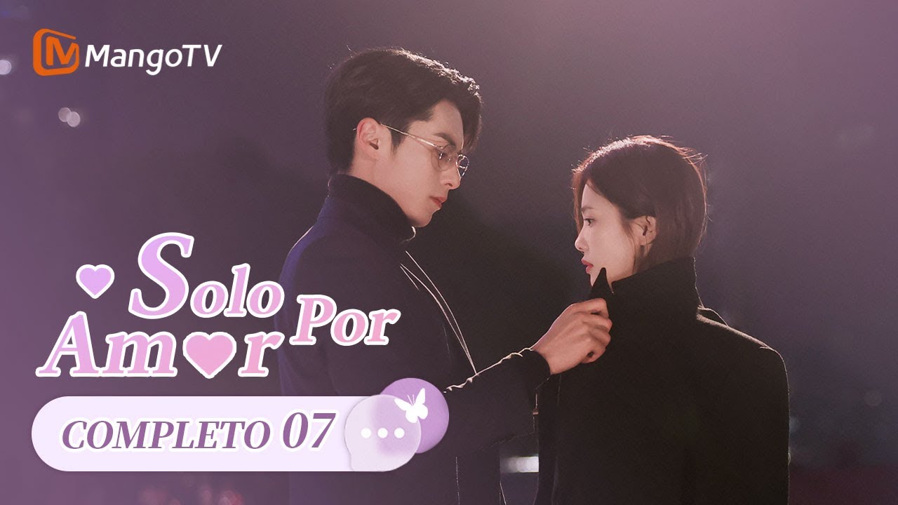 【Sub Esp】EP7 | Sólo por Amor | Only for Love | Bai Lu, Dlyan Wang | MangoTV Spanish