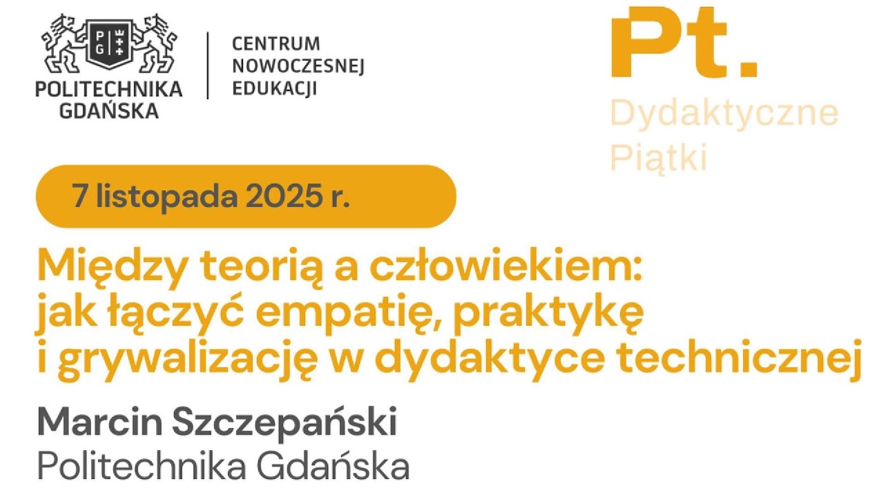 Jak łaczyć empatię, praktykę i grywalizację w dydaktyce technicznej | Marcin Szczepański | 7.11.2025
