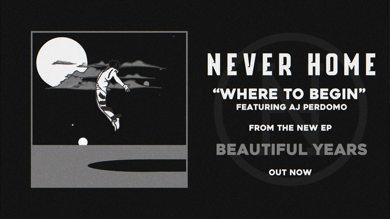 Never Home - Where To Begin (feat. AJ Perdomo of The Dangerous Summer)