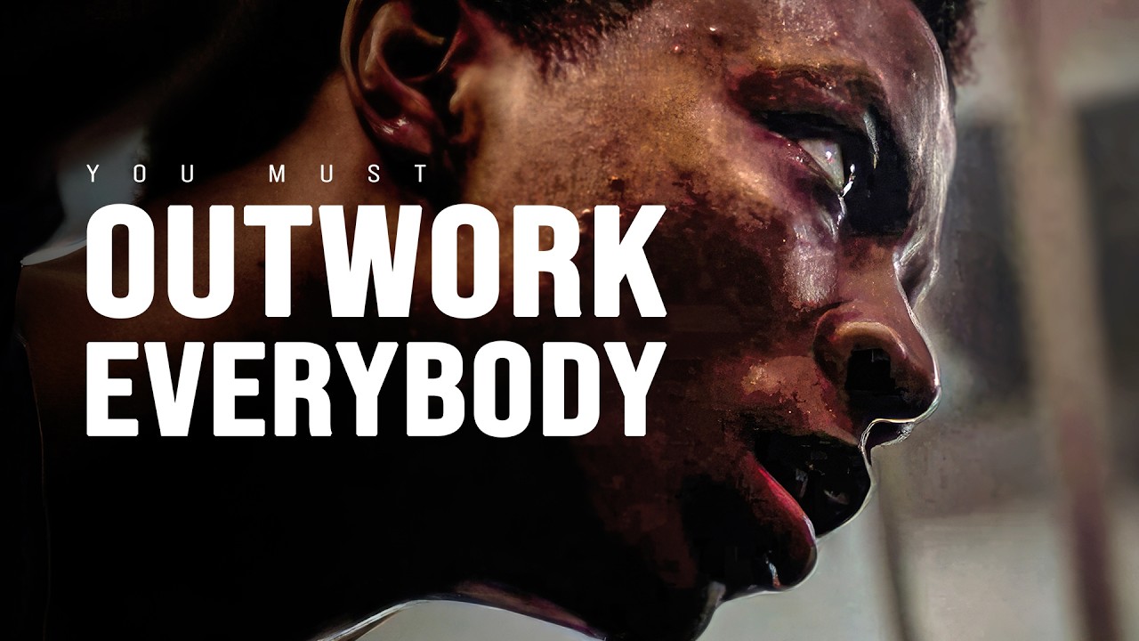 YOU MUST OUTWORK EVERYBODY - Motivational Video
