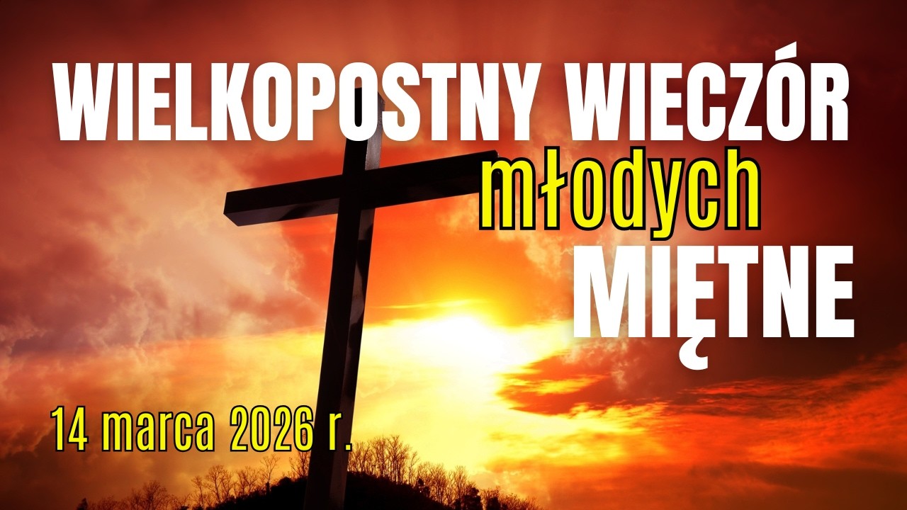WIELKOPOSTNY WIECZ&Oacute;R MŁODYCH - Miętne, 14 marca 2026 r. - transmisja na żywo📡