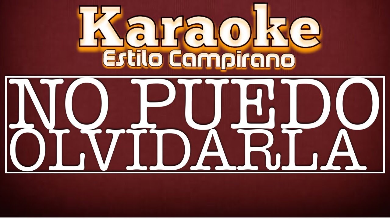 No Puedo Olvidarla - Karaoke - Estilo Campirano