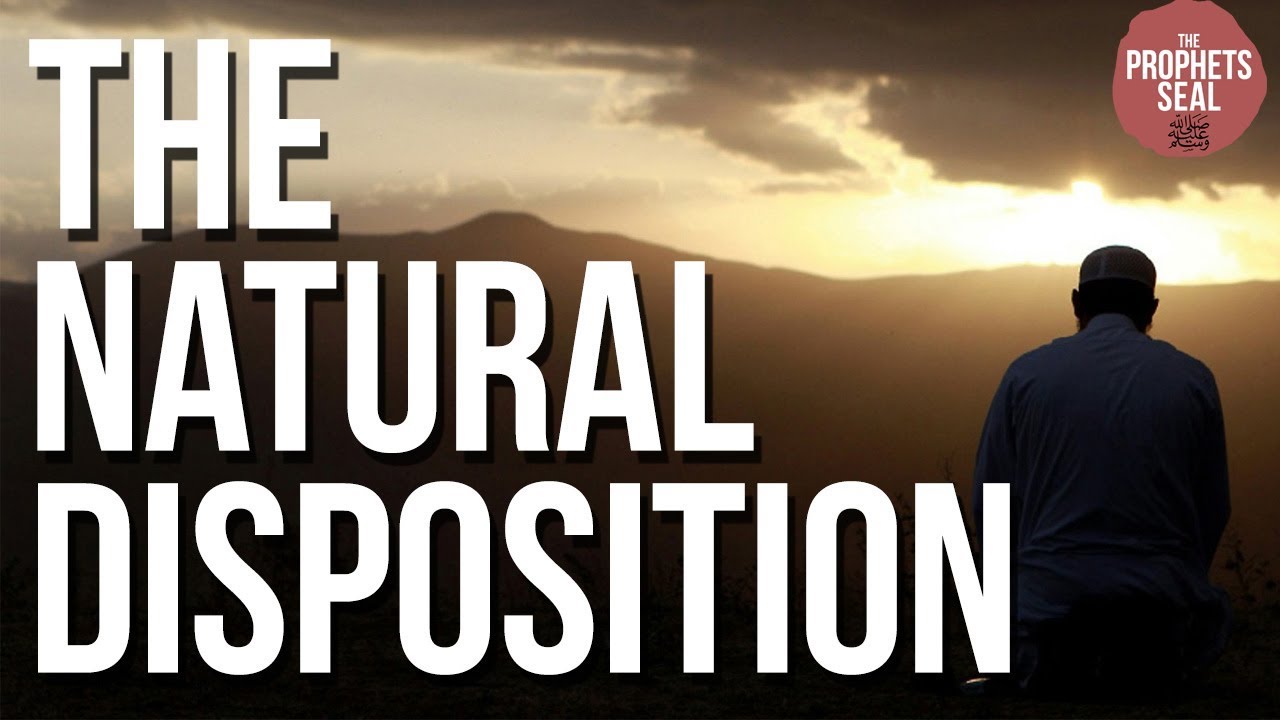 Everyone is Born Upon The Natural Disposition (Fitrah)