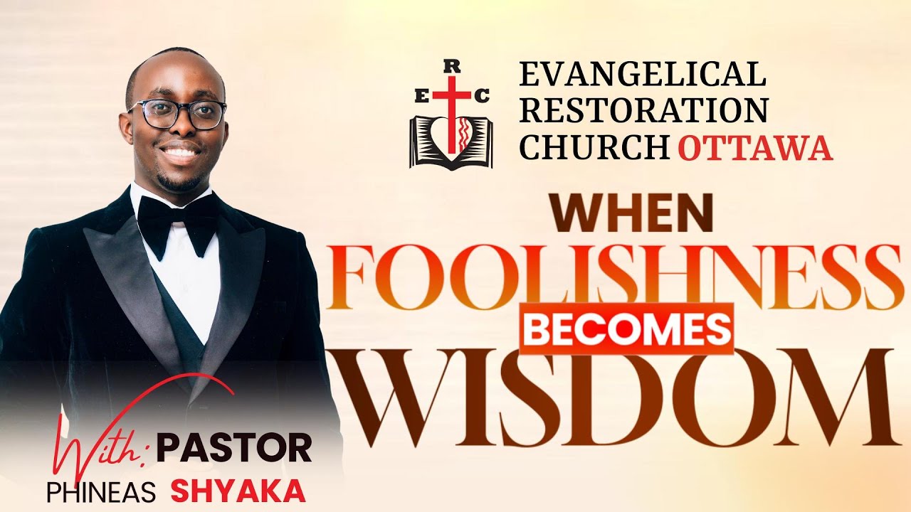 “WHEN FOOLISHNESS BECOMES WISDOM, PART 1” ON 16TH MARCH 2025 WITH PASTOR SHYAKA PHINEAS