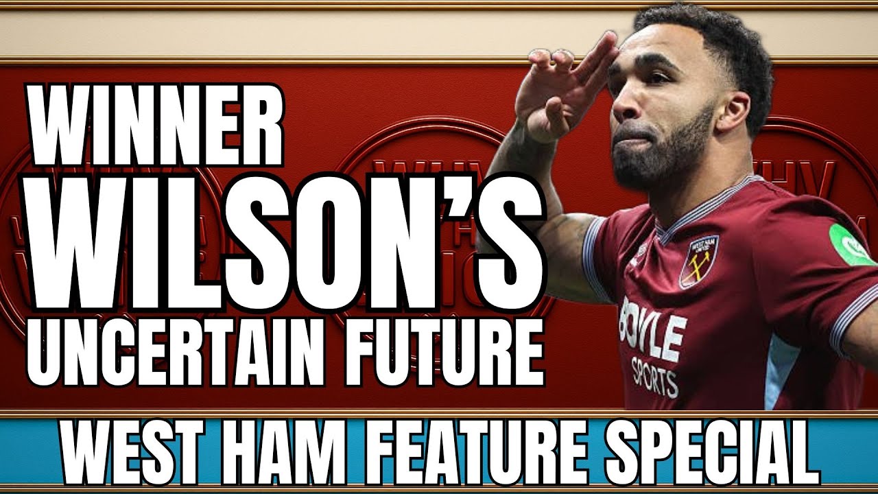 WEST HAM CONFLICT OVER WILSON'S FUTURE | IRVING SIGNS FOR SPARTA PRAGUE | MORE PLAYERS TO LEAVE