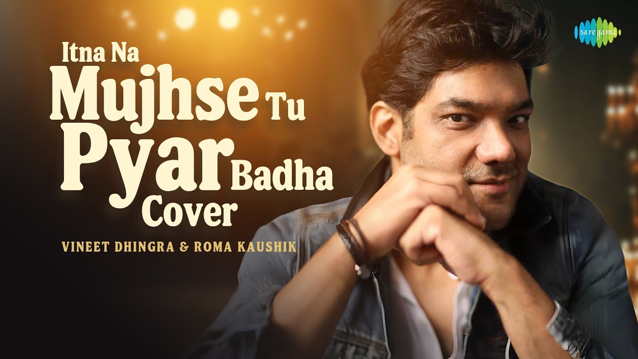 Itna Na Mujhse Tu Pyar Badha - Cover | Vineet Dhingra