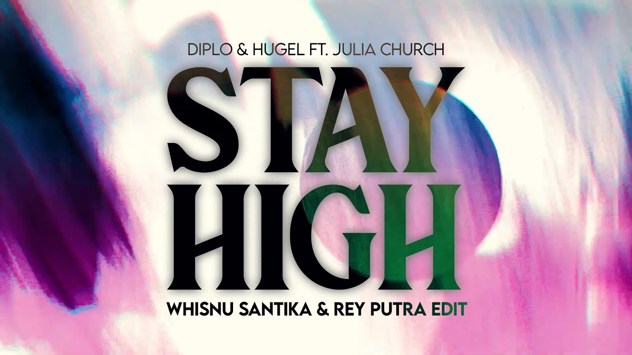 Diplo & HUGEL ft. Julia Church - Stay High (Whisnu Santika & Rey Putra Edit)