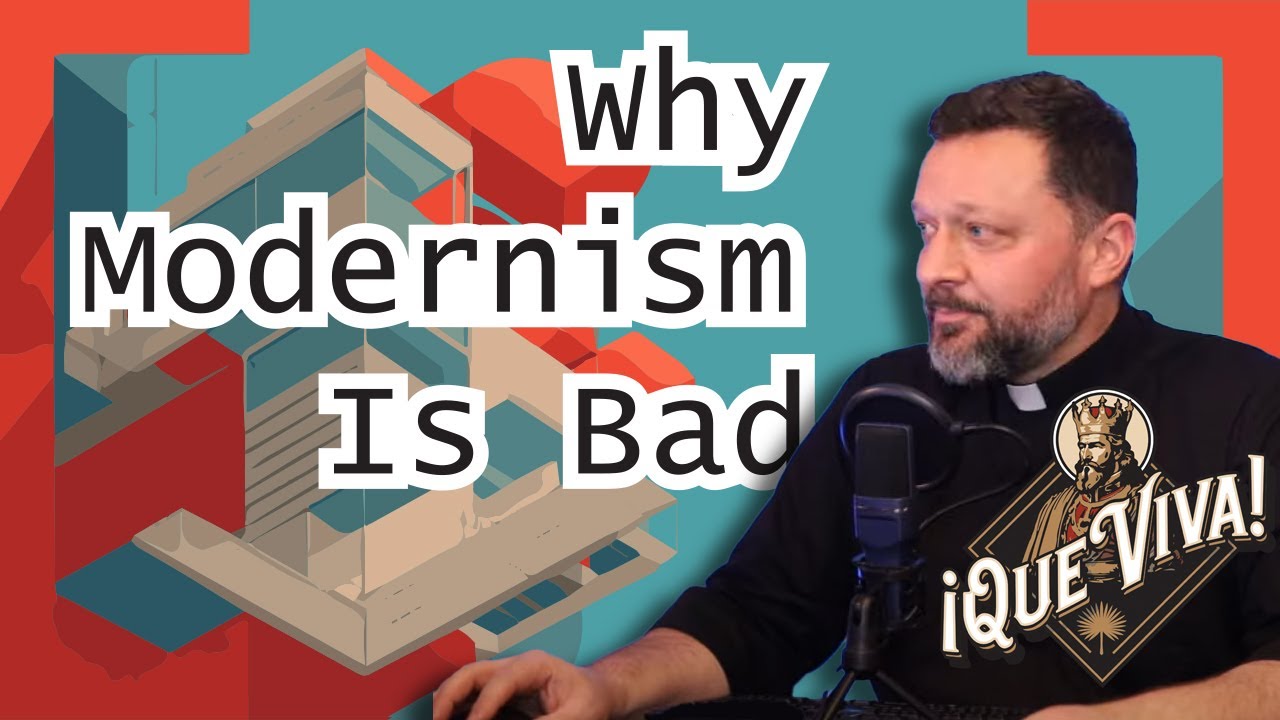 Why Modernism Is Bad - ¡Que Viva! Fr. John Brown, S.J.