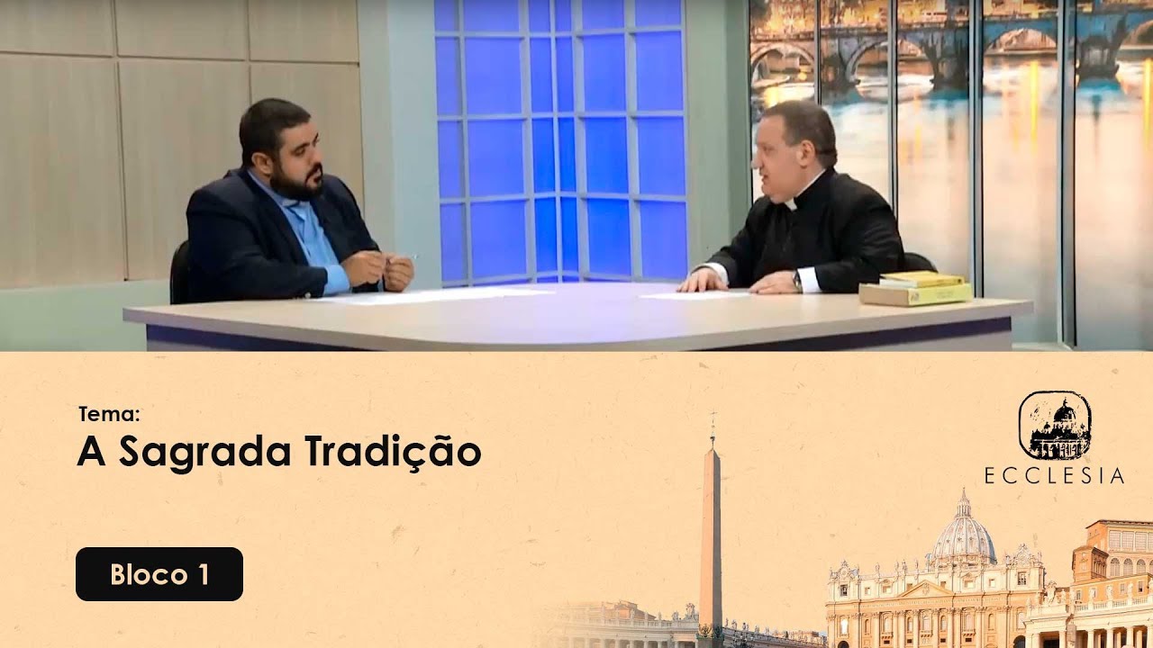 A Sagrada Tradição - Programa Ecclesia - 18/02/2020 P1