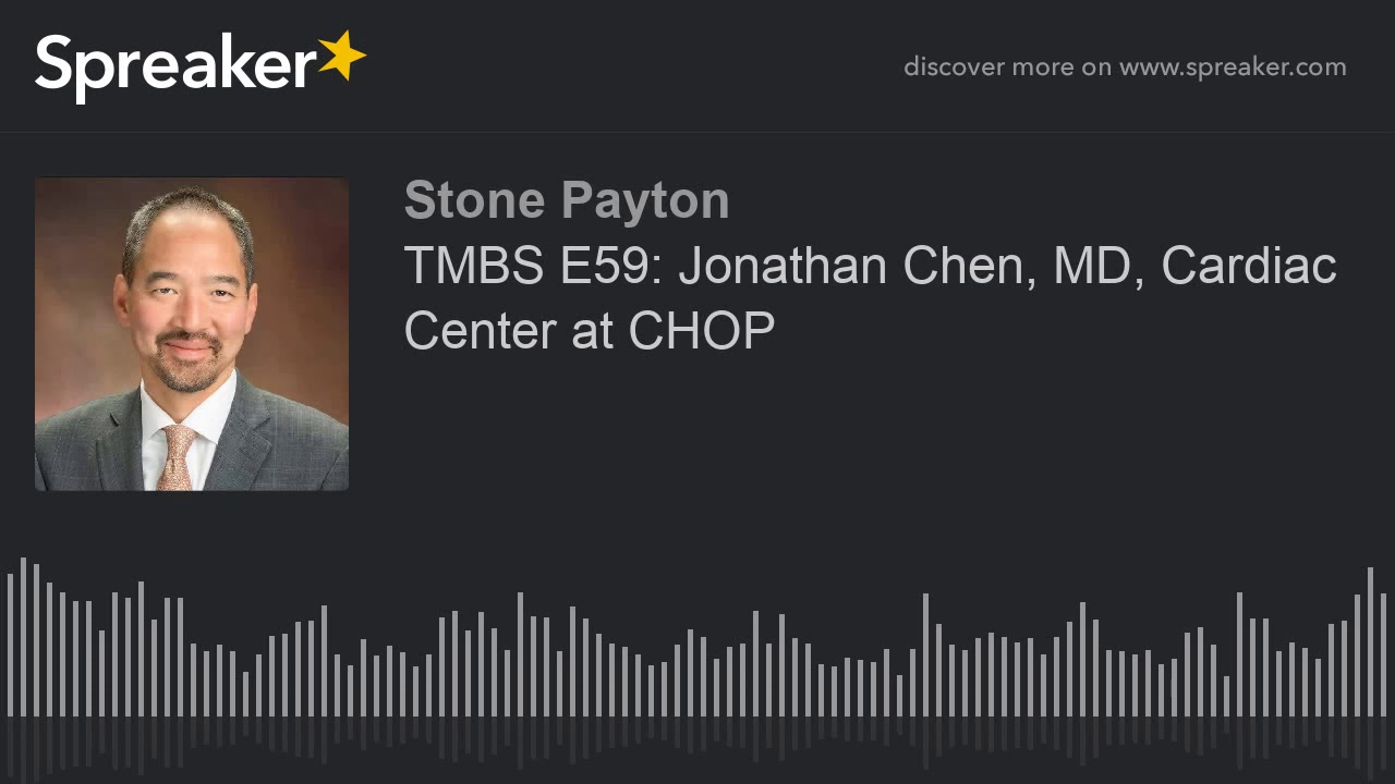 TMBS E59: Jonathan Chen, MD, Cardiac Center at CHOP