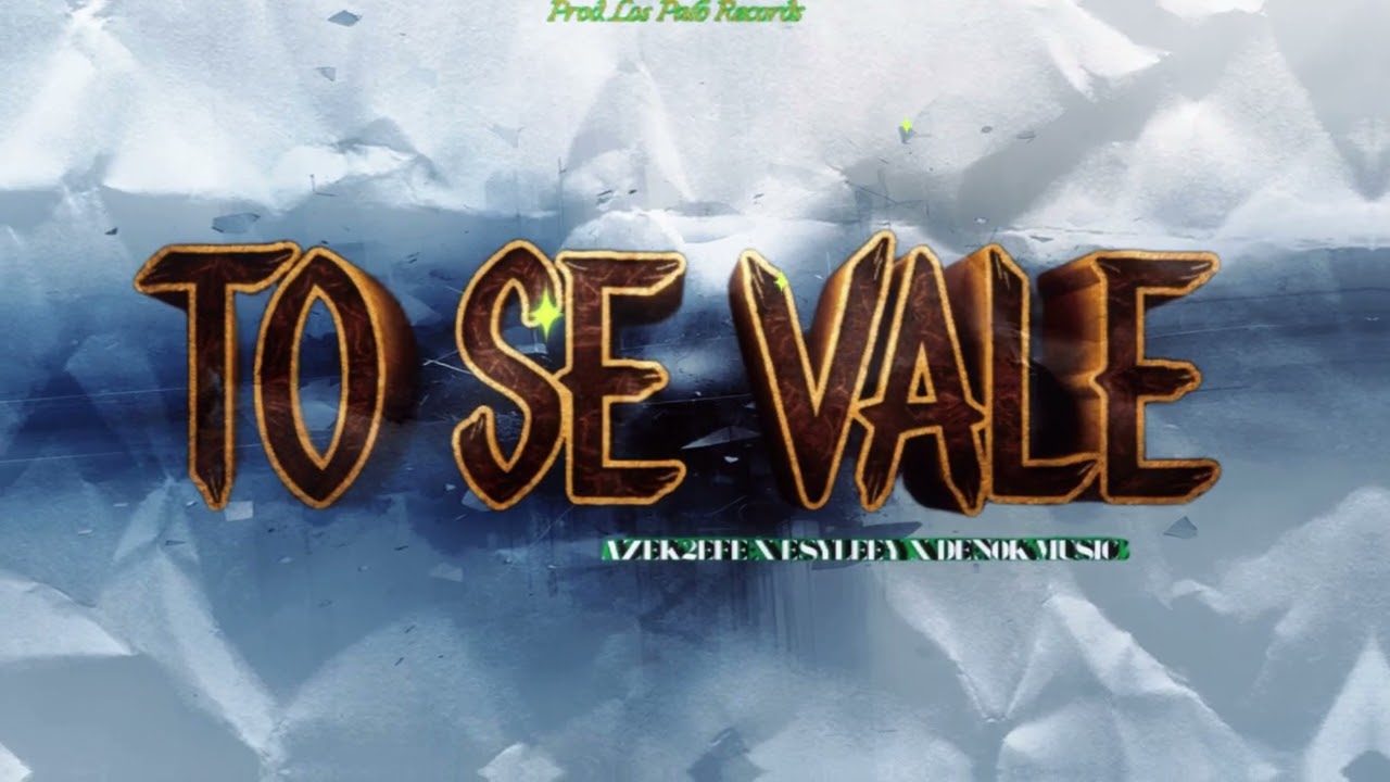 TO' SE VALE - @azek2efe X @EsyLeey X @DenokMusic [PROD. @LPRoficial