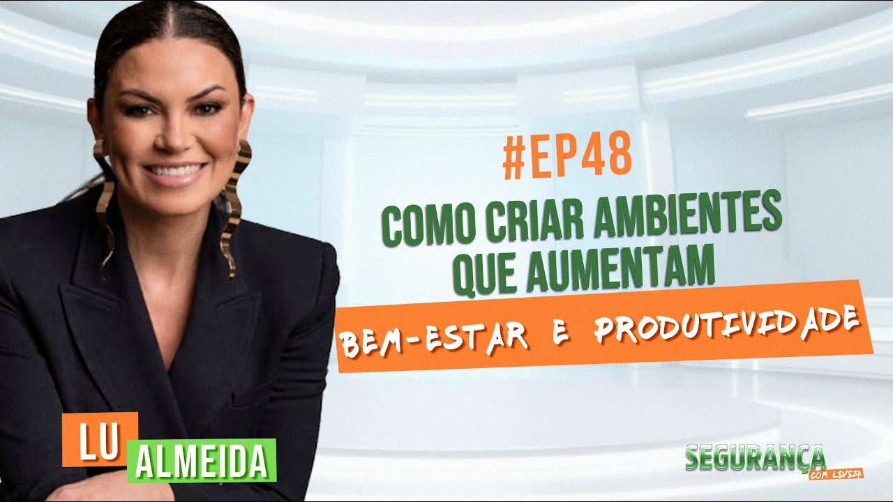 #EP48 Lu Almeida | Como criar ambientes que aumentam bem estar e produtividade