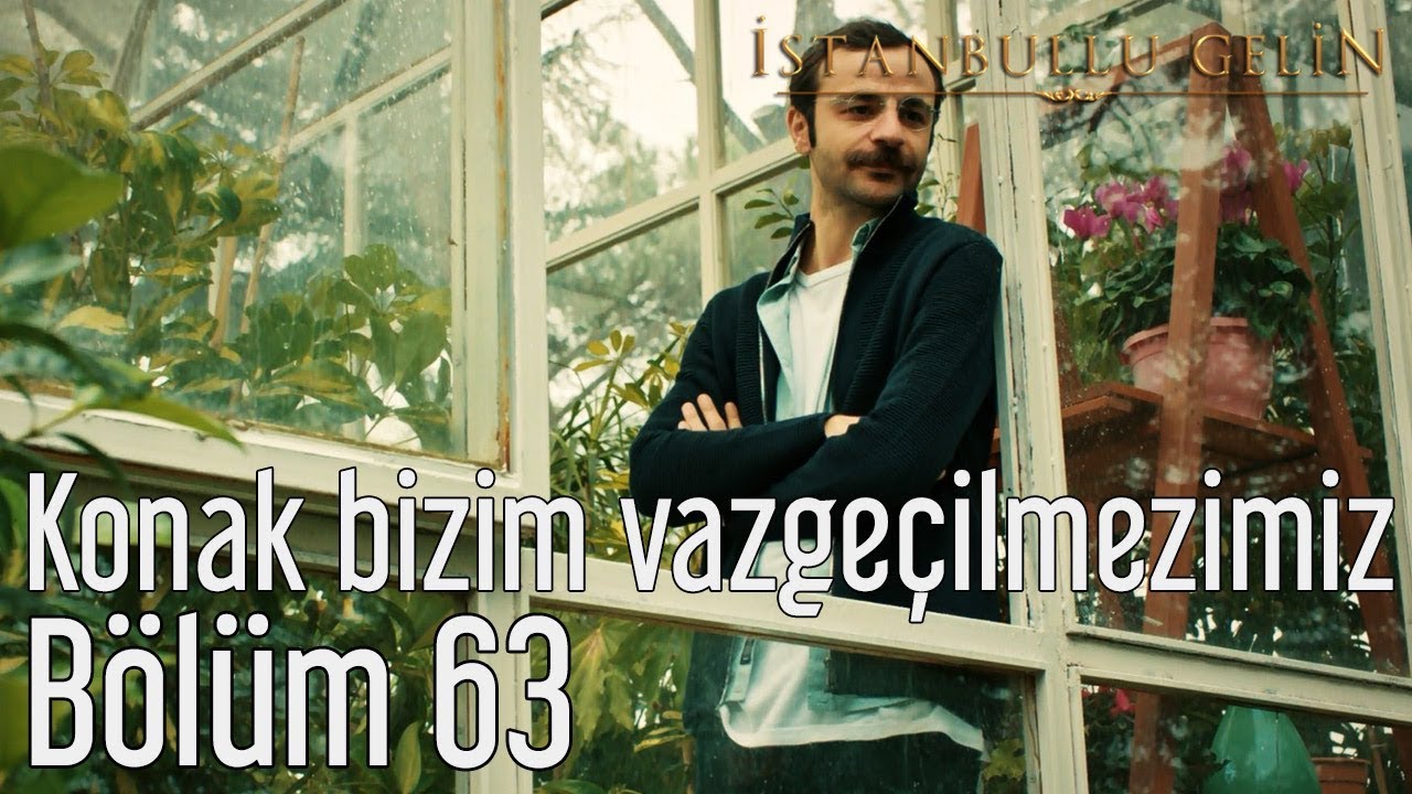 İstanbullu Gelin 63. Bölüm - Konak Bizim Vazgeçilmezimiz