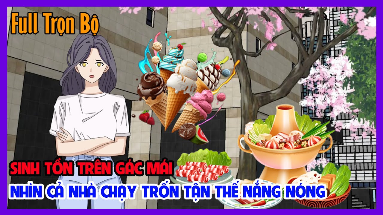 SINH TỒN TRÊN GÁC MÁI NHÌN CẢ NHÀ CHẠY TRỐN TẬN THẾ NẮNG NÓNG Full Trọn Bộ | Tiểu Hinh Review