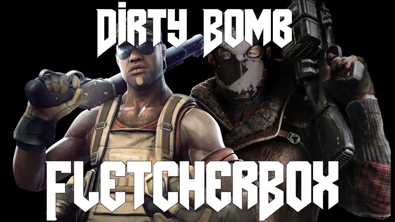 Dirty Bomb - FletcherBox (Fletcher Montage)