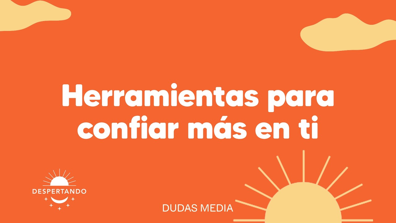 Herramientas para confiar m&aacute;s en ti | Despertando Podcast