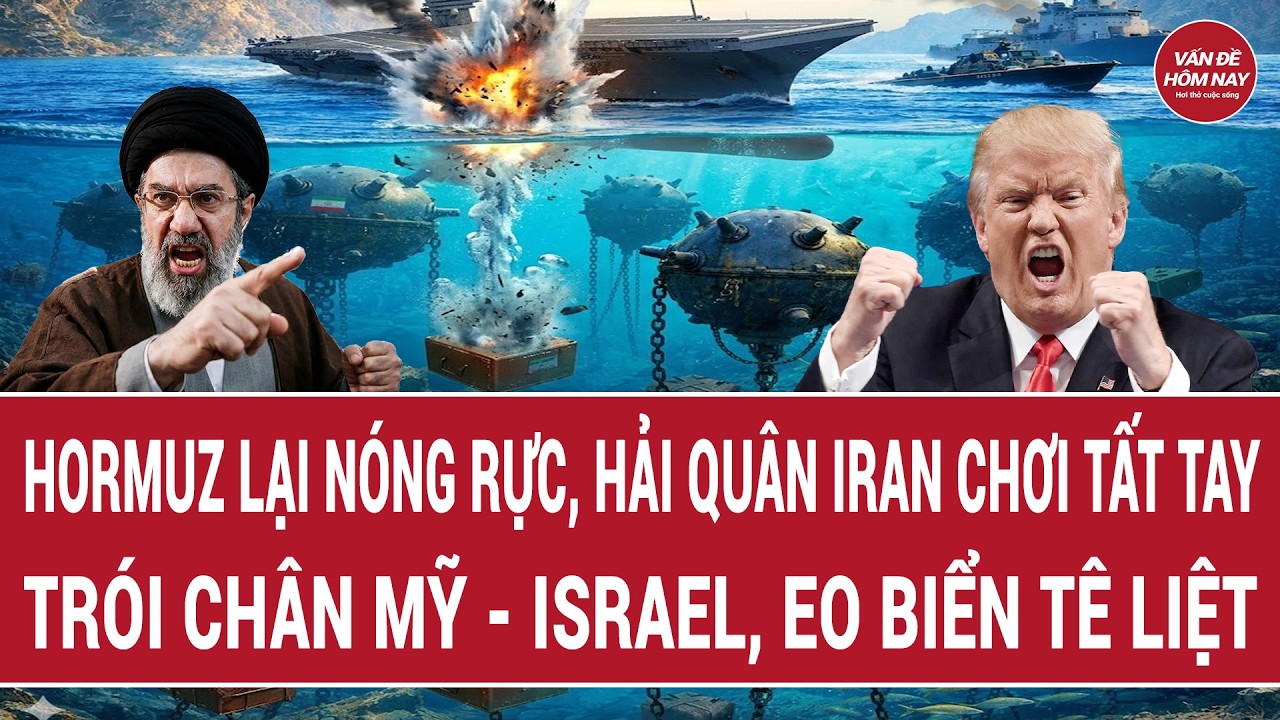 Tiêu điểm chiến sự: Hormuz lại nóng rực, Hải quân Iran trói chân Mỹ - Israel, eo biển tê liệt