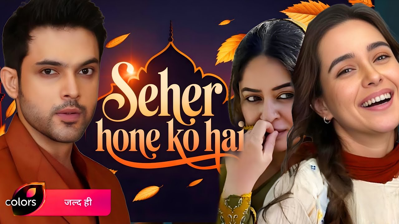 Seher Hone Ko Hai FIRST LOOK, STORY & Characters DETAILS, Release Month | Colors TV | Parth Samthaan